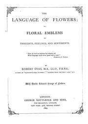 Cover of: The language of flowers: or, Floral emblems of thoughts, feelings, and sentiments ...