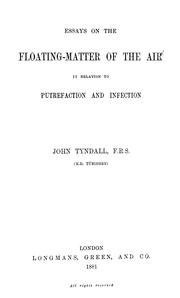 Cover of: Essays on the floating-matter of the air in relation to putrefaction and infection by John Tyndall