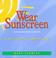 Cover of: Wear sunscreen