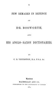 A few remarks in defence of Dr. Bosworth and his Anglo-Saxon dictionaries by C.B. Thurston