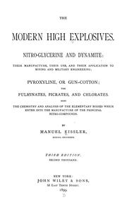 Cover of: The modern high explosives: Nitro-glycerine and dynamite: their manufacture, their use, and their application to mining and military engineering; pyroxyline, or gun-cotton; the fulminates, picrates, and chlorates. Also the chemistry and analysis of the elementary bodies which enter into the manufacture of the principal nitro-compounds