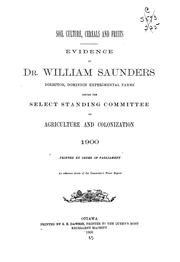 Cover of: Soil culture, cereals and fruits: evidence of Dr. William Saunders, director, Dominion Experimental Farms, before the Select Standing Committee on Agriculture and Colonization, 1900