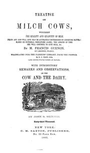 A treatise on milch cows, whereby the quality and quantity of milk which any cow will give may be accurately determined by observing natural marks or external indications alone; the length of time she will continue to give milk, &c