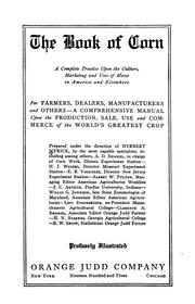 Cover of: The book of corn: a complete treatise upon the culture, marketing and uses of maize in America and elsewhere, for farmers, dealers, manufacturers and others : a comprehensive manual upon the production, sale, use and commerce of the world's greatest crop