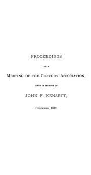 Cover of: Proceedings at a meeting of the Century Association, held in memory of John F. Kensett, December, 1872