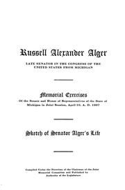 Cover of: Russell Alexander Alger, late senator in the Congress of the United States from Michigan: memorial exercises of the Senate and House of Representatives of the state of Michigan in joint session, April 10, A.D. 1907 : sketch of Senator Alger's life