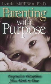 Cover of: Parenting with purpose: progressive discipline from birth to four