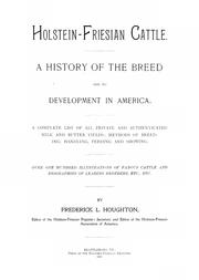 Cover of: Holstein-Friesian cattle: a history of the breed and its development in America : a complete list of all private and authenticated milk and butter yields ; methods of breeding, handling, feeding and showing