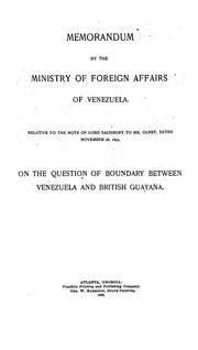 Cover of: Memorandum by the Ministry of foreign affairs of Venezuela: Relative to the note of Lord Salisbury to Mr. Olney, dated November 26, 1895, on the question of boundary between Venezuela and British Guayana