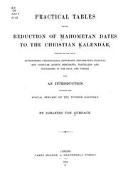 Cover of: Practical tables for the reduction of Mahometan dates to the Christian kalendar: computed for the use of astronomers, chronologers, historians, diplomatists, political and consular agents, merchants, travellers and sojourners in the East, and others, with an introduction including some special remarks on the Turkish kalendar