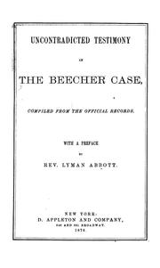 Cover of: Uncontradicted testimony in the Beecher case: compiled from the official records