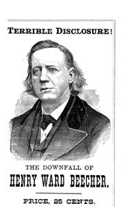 Cover of: The downfall of Henry Ward Beecher: Theodore Tilton's full statement of the great preacher's guilt...