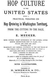 Cover of: Hop culture in the United States: being a practical treatise on hop growing in Washington Territory, from the cutting to the bale : with fifteen years' experience of the author, giving minute instructions how to plant, cultivate and cure the crop : together with elaborate and general statistics of the hop trade of the world, cost of production, how to start a hop yard, best mode of preserving hops : with a synopsis of English and German methods