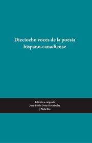 Cover of: Dieciocho voces de la poesía hispano-canadiense by J. Pablo Ortiz Hernández, Nela Rio