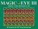 Cover of: Magic Eye III, Vol. 3 Visions A New Dimension in Art 3D Illustrations