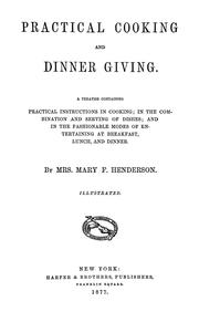 Cover of: Practical cooking and dinner giving: a treatise containing       practical instructions in cooking; in the combination and serving of dishes;    and in the fashionable modes of entertaining at breakfast, lunch, and dinner