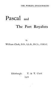Cover of: Pascal and the Port Royalists by William Robinson Clark