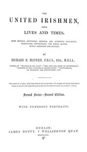 Cover of: The United Irishmen: their lives and times, with several additional memoirs, and authentic documents, heretofore unpublished, the whole matter newly arranged and revised