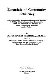 Cover of: Essentials of community efficiency: a statement of the human forces and factors involved in making effective in American communities, ideals and principles and practices of social responsibility and community welfare