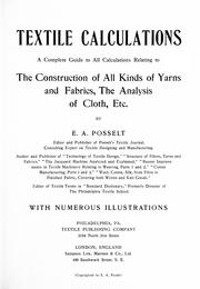 Cover of: Textile calculations: a complete guide to all calculations relating to the construction of all kinds of yarns and fabrics, the analysis of cloth, etc.