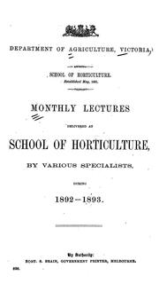 Cover of: Monthly lectures delivered at School of Horticulture by various specialists during 1892-1893 by Victoria. School of Horticulture