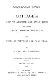 Cover of: Cottages, how to arrange and build them to ensure comfort, economy and health: with hints on fittings and furniture