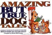 Cover of: Amazing but true dog tales by Bruce M. Nash