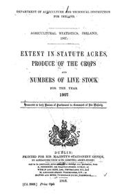 Cover of: Extent in statute acres, produce of the crops and numbers of live stock for the year 1907