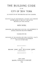 Cover of: The building code of the city of New York as constituted by the Greater New York Charter: Enacted in 1899 ... with notes indicating the derivatory statutes, and references to judicial decisions relating thereto, together with the provisions of the Greater New York Charter (L. 1897, ch. 378), so far as applicable to buildings in the city of New York