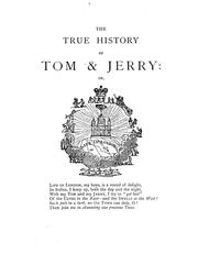 Cover of: The true history of Tom and Jerry: or, The day and night scenes, of life in London from the start to the finish!