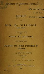 Cover of: Report by Mr. D. Wilson, Dairy Expert, of the results of his visit to Europe in the interests of the dairying and other industries of Victoria