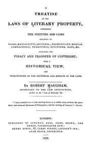Cover of: A treatise on the laws of literary property: comprising the statutes and cases relating to books, manuscripts, lectures; dramatic and musical compositions; engravings, sculpture, maps, &c. Including the piracy and transfer of copyright; with a historical view, and disquisitions on the principles and effects of the laws.