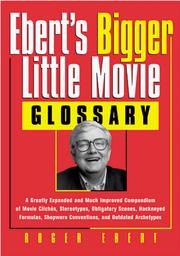 Cover of: Ebert's bigger little movie glossary: a greatly expanded and much improved compendium of movie clichés, stereotypes, obligatory scenes, hackneyed formulas, shopworn conventions, and outdated archetypes