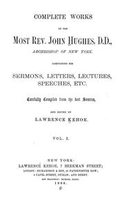 Cover of: Complete works of the most Rev. John Hughes, archibishop of New York: comprising his sermons, letters, lectures, speeches, etc.