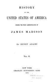 Cover of: History of the United States of America during the first administration of Thomas Jefferson [to the second administration of James Madison] | Henry Adams