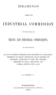 Cover of: Preliminary report on trusts and industrial combinations: together with testimony, review of evidence, charts showing effects on prices, and topical digest