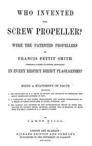 Cover of: Who invented the screw propeller?: were the patented propellers of Francis Pettit Smith ... in every respect direct plagiarisms? : being a statement of facts ...