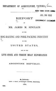 Cover of: Report by Mr. James M. Sinclair on the hog-raising and pork-packing industry in the United States: and on the live stock and frozen meat exportation of the Argentine Republic