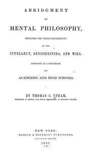 Cover of: Abridgment of mental philosophy: including the three departments of the intellect, sensibilities, and will : designed as a text-book for academies and high schools