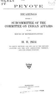 Cover of: Peyote: hearings before a subcommittee of the Committee on Indian Affairs of the House of Representatives on H.R. 2614 to amend sections 2139 and 2140 of the revised statutes and the acts amendatory thereof, and for other purposes