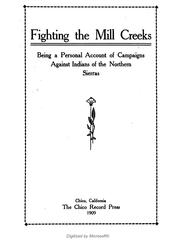 Cover of: Fighting the Mill Creeks: being a personal account of campaigns against Indians of the northern Sierras