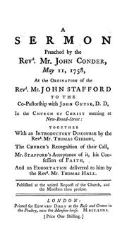 Cover of: A sermon preached by the Revd. Mr. John Conder, May 11, 1758, at the ordination of the Revd. Mr. John Stafford to the co-pastorship with John Guyse, D. D., in the Church of Christ meeting at New-Broad-Street by John Conder