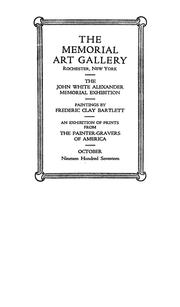 Cover of: Catalogue of the John White Alexander memorial exhibition, paintings by Frederic Clay Bartlett and an exhibition of prints from the painter-gravers of America: the Memorial Art Gallery, Rochester, New York, October, nineteen hundred seventeen