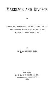 Cover of: Marriage and divorce in physical, psychical, moral, and social relations by B. Franklin