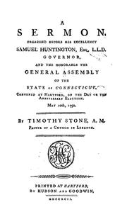 Cover of: A sermon, preached before His Excellency Samuel Huntington, Esq. L.L.D. governor, and the Honorable the General Assembly of the state of Connecticut: convened at Hartford, on the day of the anniversary election, May 10th, 1792