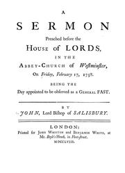 Cover of: A sermon preached before the House of Lords, in the Abbey-Church of Westminster, on Friday, February 17, 1758: being the day appointed to be observed as a general fast