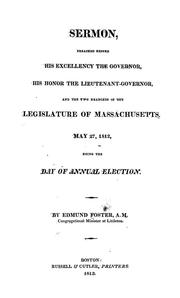 Cover of: A sermon preached before His Excellency the Governor, His Honor the Lieutenant-Governor, and the two branches of the Legislature of Massachusetts by Edmund Foster