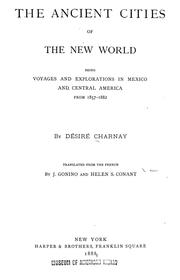 Cover of: The ancient cities of the New World: being voyages and explorations in Mexico and Central America from 1857-1882