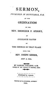 Cover of: A sermon preached in Dunstable, N.H., at the ordination of the Rev. Ebenezer P. Sperry as colleague pastor of the church in that place with the Rev. Joseph Kidder: Nov. 3, 1813