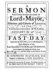Cover of: A sermon preach'd before the Right Honourable the Lord-Mayor, aldermen and citizens of London: at the cathedral-church of St. Paul, January the 19th, 1703/4 : being the fast-day, appointed by Her Majesty's proclamation, upon occasion of the late dreadful storm and tempest, and to implore the blessing of God, upon Her Majesty, and her allies, in the present war